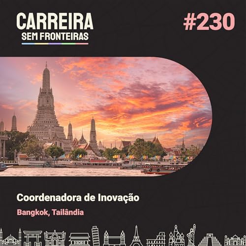 Coordenadora de Inova&ccedil;&atilde;o em Bangkok, Tail&acirc;ndia - Carreira Sem Fronteiras #230