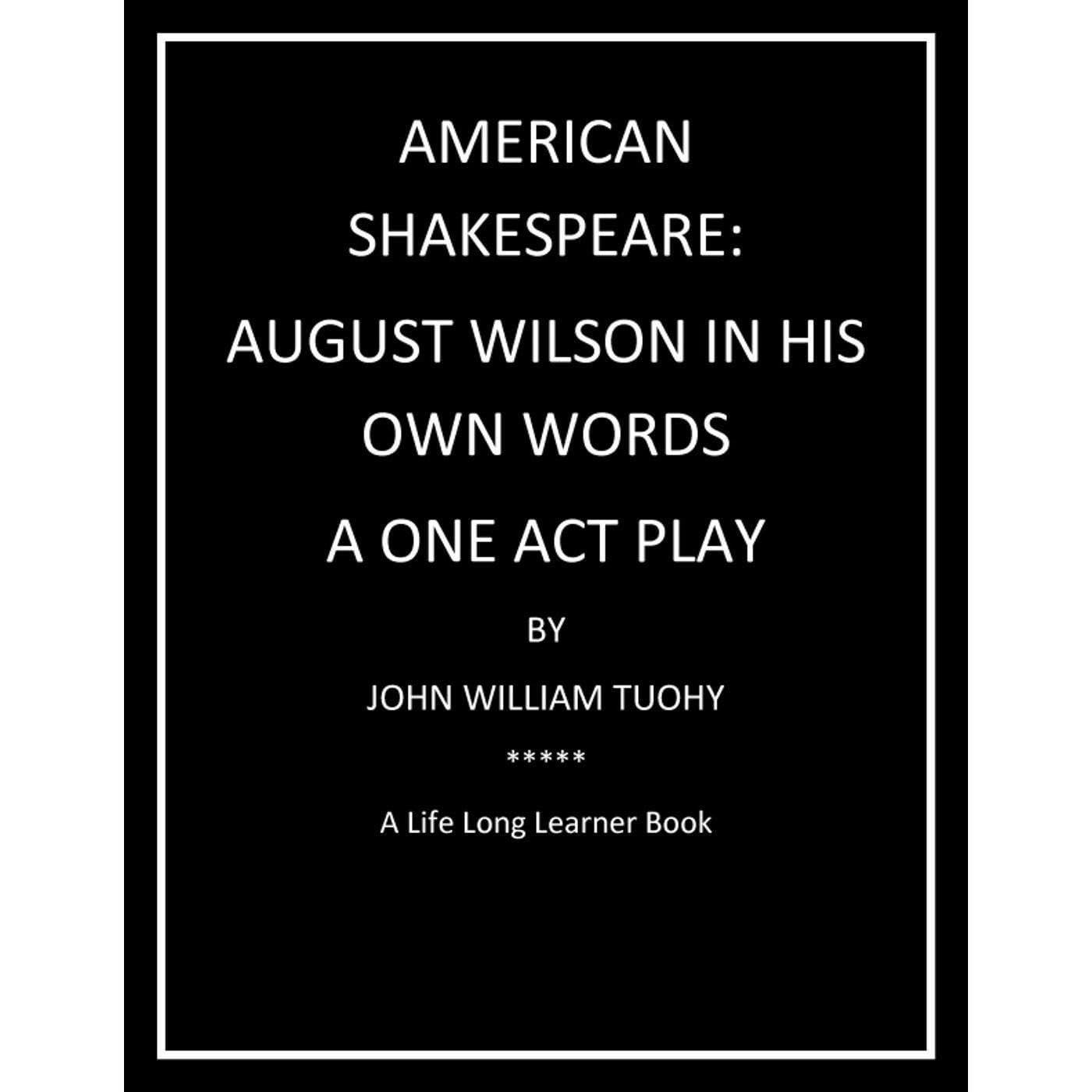 American Shakespeare: August Wilson in his own words. A One Act Play