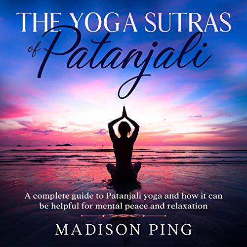 The Yoga Sutras of Patanjali A Complete Guide to Patanjali