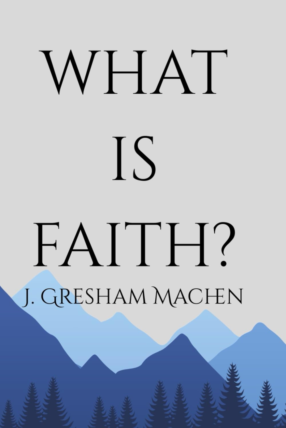 What Is Faith?: A Classic Exploration of Belief and Doctrine | Timeless Study on Theology, Truth, and Christian Conviction