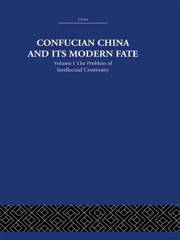Confucian China and its Modern Fate: Volume One: The Problem of Intellectual Continuity      1st Edition, Kindle Edition