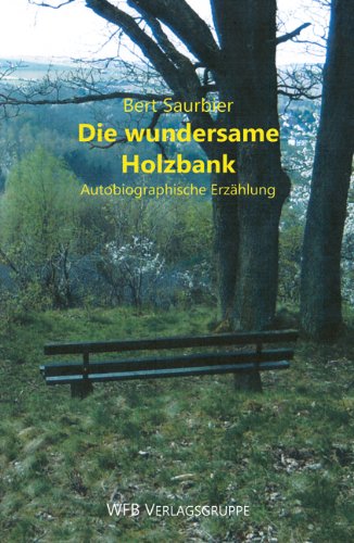 Preisvergleich Produktbild Die wundersame Holzbank: Autobiographische Erzählung
