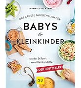 Das große GU Kochbuch für Babys & Kleinkinder: Von der Stillzeit bis zum Kleinkindalter (GU Famil...