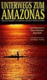 Unterwegs zum Amazonas. Mit Faltbooten zu Goldsuchern und Indianern: Mit Faltbooten zu Goldsuchern und Indianern. Vorw. v. Rüdiger Nehberg - Axel Brümmer, Peter Glöckner, Jörg Buhl 