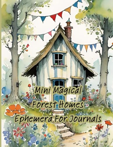 Mini Magical Forest Homes : Ephemera For Journals: Beautiful nature inspired dwellings, ideal for use in journaling, scrapbooking, collage artwork and other paper crafts and projects
