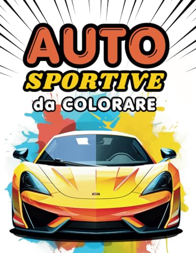 Auto Sportive Da Colorare: Libro Creativo Da Colorare Con Disegni Facili per Bambini, Supercar, Auto Sportive, Macchine Vintage, Veicoli da Cors