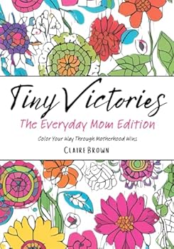 Paperback Tiny Victories: The Everyday Mom Edition: Color Your Way Through Motherhood Wins Book