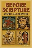 Before Scripture: Gospels as Literature (The Hidden Canon: Rewriting the History of Christianity — A Nine-Volume Journey from Genesis to Gnosis Book 5)