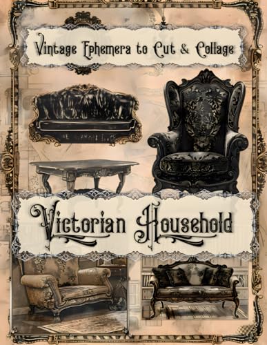 Victorian Household: Vintage Ephemera to Cut &amp; Collage