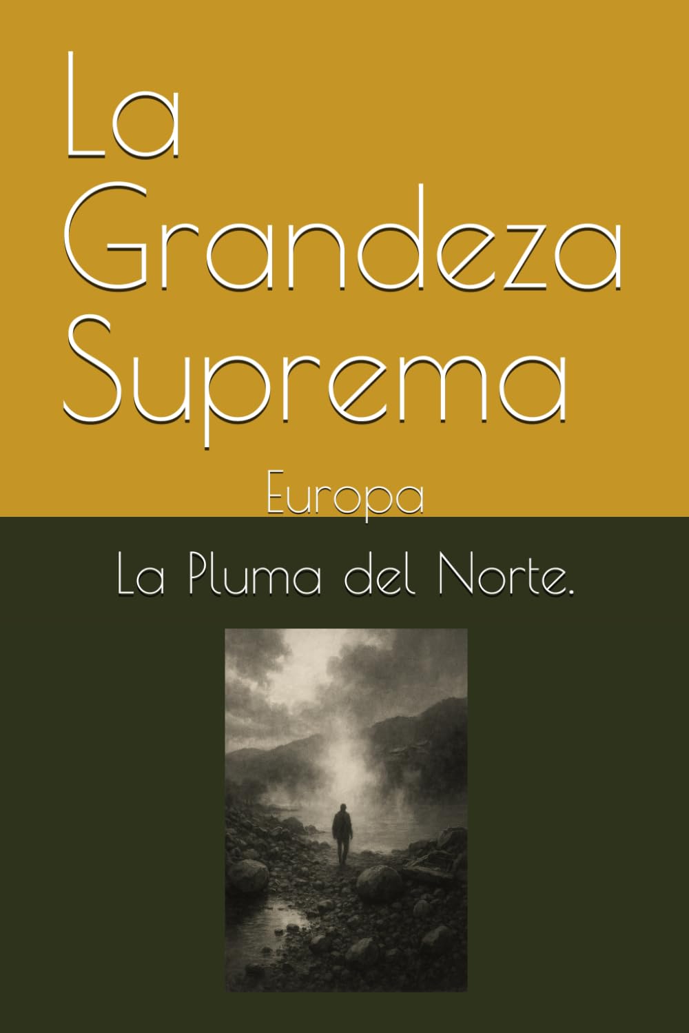 La Grandeza Suprema: Europa (Trilogía testimonial y filosófica del siglo XX)