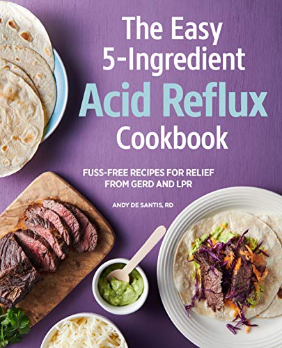 Télécharger The Easy 5-Ingredient Acid Reflux Cookbook: Fuss-Free Recipes for Relief from GERD and LPR Francais PDF