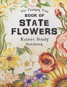 Paperback Book of State Flowers - Nature Study Handbook: The Thinking Tree - United States Geography & Botany - A Fun-Schooling Journal Book