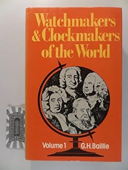 Hardcover Watchmakers and Clockmakers of the World by G. H. Baillie (1976-06-01) Book