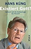 Existiert Gott?: Antwort auf die Gottesfrage der Neuzeit - Hans Küng