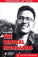 The Central Highlands: A North Vietnamese Journal of Life on the Ho Chi Minh Trail 1965-1973 B0071DI2OK Book Cover