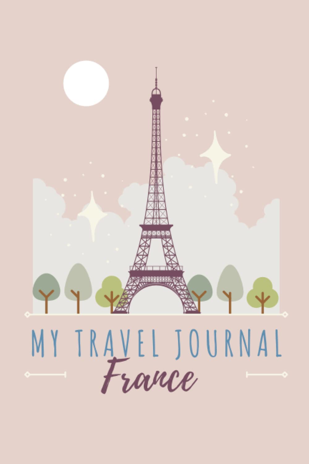My travel Journal to France, France travelers journal, Backpacking Diary, Trip Planner, Logbook notebook, Vacation Diary: 6″ x 9″ Portable trip planner and diary to write down daily adventures My travel Journal to France, France travelers journal, Backpacking Diary, Trip Planner, Logbook notebook, Vacation Diary: 6″ x 9″ Portable trip planner and diary to write down daily adventures