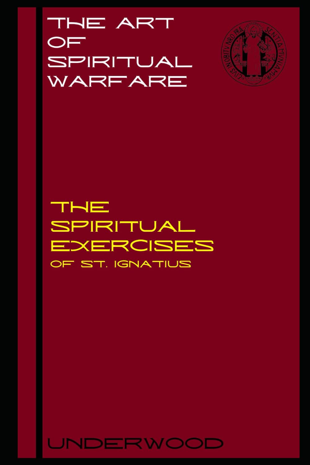 The Art of Spiritual Warfare: The Spiritual Teachings of St. Ignatius (1521): A Guide to the Spiritual Exercises and the Discernment of Spirits (SPIRITUAL WARFARE SERIES)