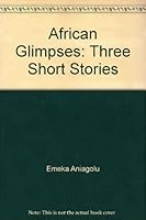 African Glimpses: Three Short Stories 0975520806 Book Cover