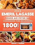 Emeril Lagasse Power Air Fryer 360 Cookbook for Beginners: 1800 Days Super-Easy & Quick Mouthwatering Power Air Fryer 360 Recipes for Everyday Homemade Meals