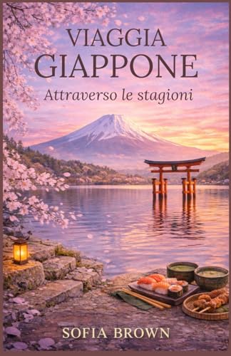 Guida di Viaggio Stagionale in Giappone 2026: Viaggia in Giappone attraverso le stagioni – I migliori luoghi da visitare in primavera, estate, autunno e inverno