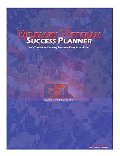 Military Veteran Success Planner: Vet's Tool-Kit for Planning Success in Every Area of Life