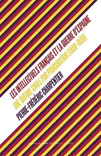 livre Les Intellectuels français et la guerre d'Espagne: Une guerre civile par procuration (1936-1939)