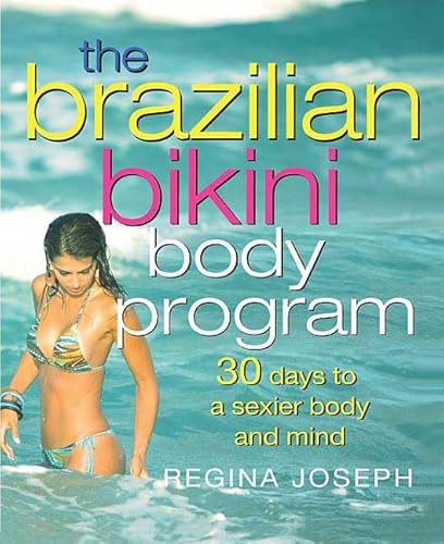 The Brazilian Bikini Body Program: 30 Days to a Sexier Body and Mind
