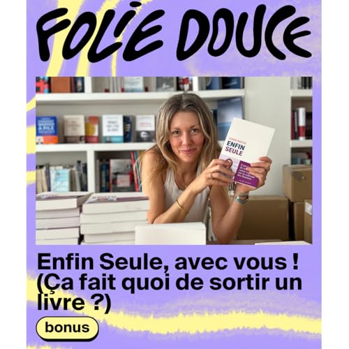 Page de couverture de Enfin Seule, avec vous ! (Ça fait quoi de sortir un livre ?)