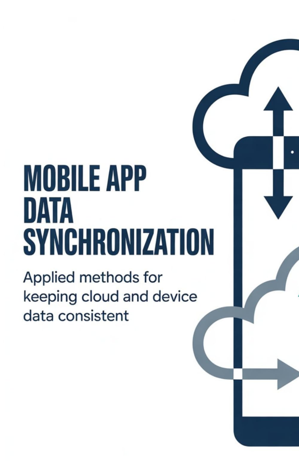 Mobile App Data Synchronization: Applied Methods for Keeping Cloud and Device Data Consistent