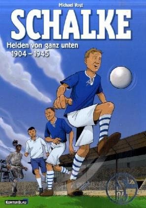 Schalke - Helden von ganz unten: Die ersten 50 Jahre: Helden von ganz unten, 1904-1945