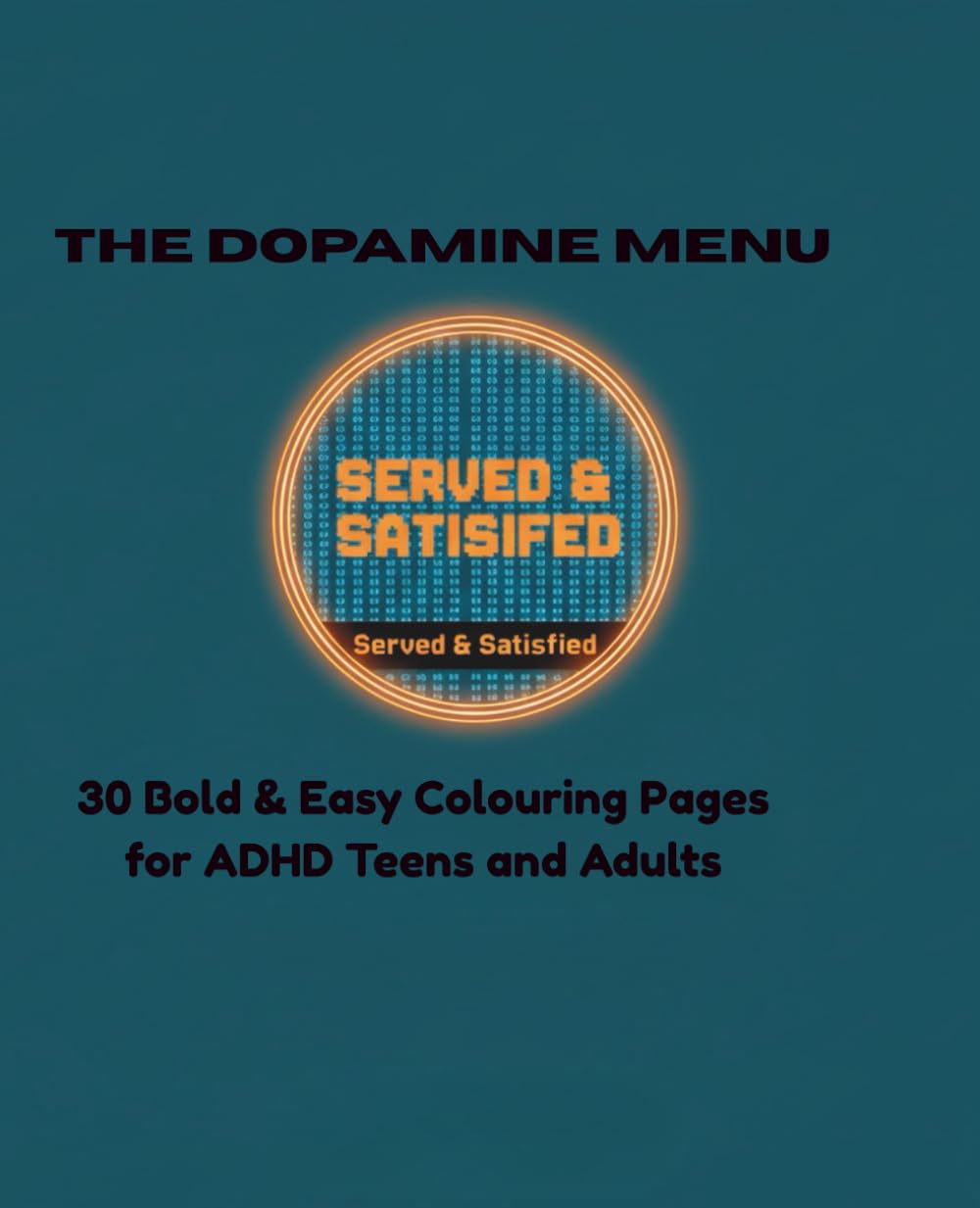 The Dopamine Menu: 30 Bold & Easy Colouring Pages for ADHD Teens and Adults