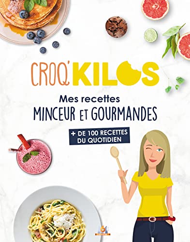 Croq'Kilos. + 100 recettes du quotidien: Mes recettes minceur et gourmandes