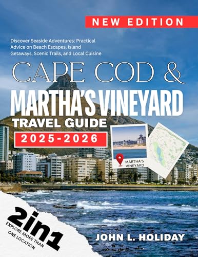 CAPE COD & MARTHA’S VINEYARD TRAVEL GUIDE: Discover Seaside Adventures: Practical Advice on Beach Escapes, Island Getaways, Scenic Trails, and Local Cuisine