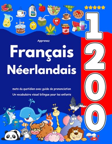 Apprenez Français Néerlandais : 1 200 mots du quotidien avec guide de prononciation: Un vocabulaire visuel bilingue pour les enfants