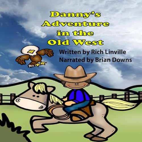 Danny&amp;rsquo;s Adventure in the Old West by Rich Linville episode artwork