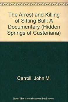 The Arrest & Killing of Sitting Bull: A Documentary