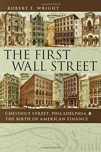 The First Wall Street: Chestnut Street, Philadelphia, and the Birth of American Finance