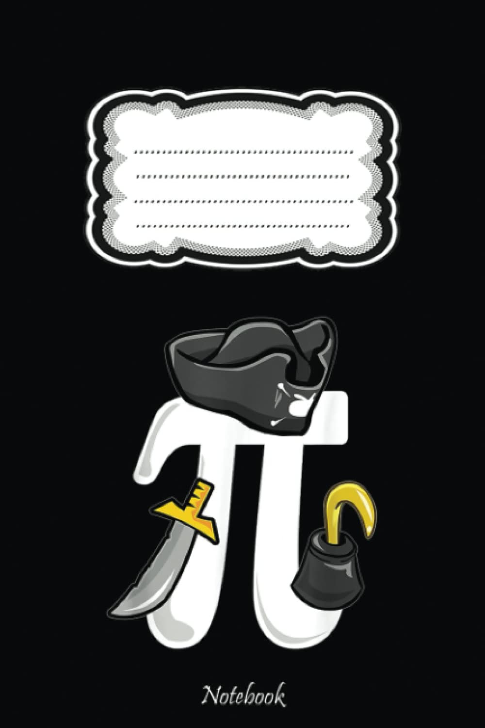 Funny Pi Day Pirate Geeky Nerd Math Teacher 3.14 Pi Pie Notebook: Pi Day Gift For Math Teacher, Students, Lovers, Math Geek & Mathematicians, Happy Pi ... Notebook, Math Notebook With 6x9in 110 Pages