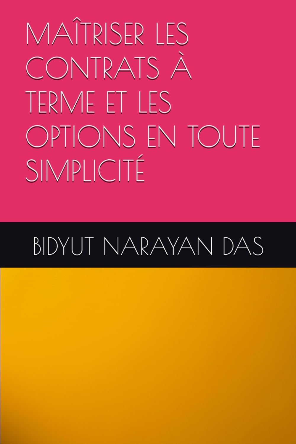 MAÎTRISER LES CONTRATS À TERME ET LES OPTIONS EN TOUTE SIMPLICITÉ