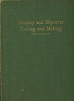Drapery and Slipcover Cutting and Making : A Practical Workroom Handbook for Drapers, Upholdsterers and Interior Decorators. B00119R3TU Book Cover