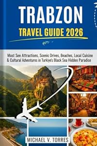 Trabzon Turkiye Travel Guide 2026: Must-See Attractions, Scenic Drives, Local Cuisine & Cultural Adventures in Türkiye’s Black Sea Hidden Paradise