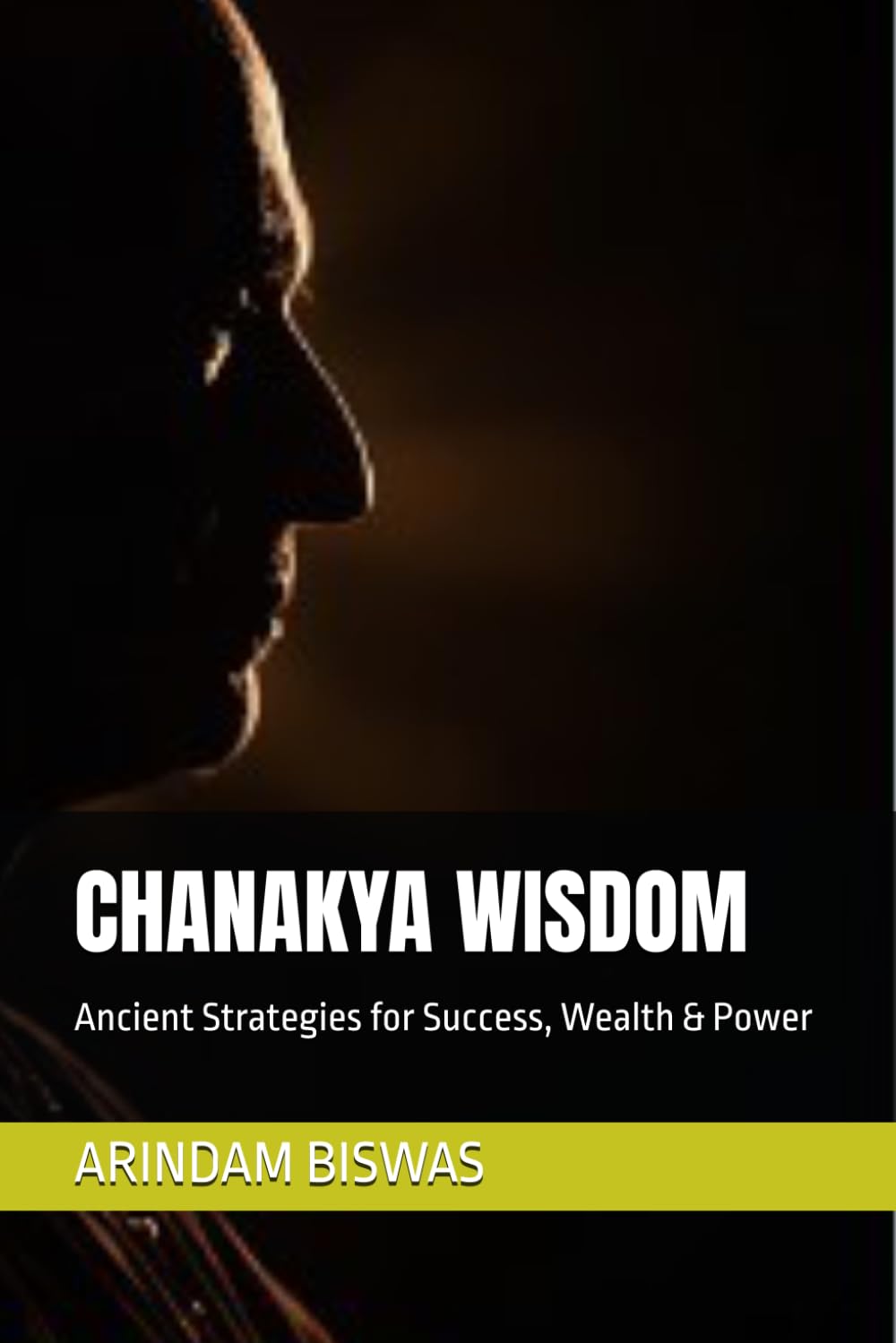 CHANAKYA WISDOM: Ancient Strategies for Success, Wealth & Power