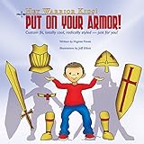 Hey Warrior Kids! Put On Your Armor!: Custom fit, totally cool, radically styled - just for you!