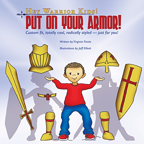 Hey Warrior Kids! Put On Your Armor!: Custom fit, totally cool, radically styled - just for you!