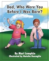 Dad, Who Were You Before I Was Born? 0990710483 Book Cover