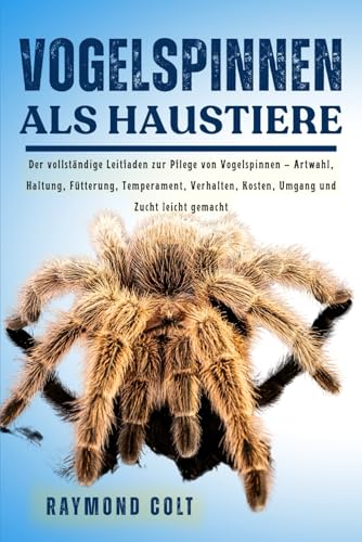 VOGELSPINNEN ALS HAUSTIERE: Der vollständige Leitfaden zur Pflege von...