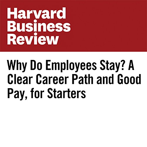 Why Do Employees Stay? A Clear Career Path and Good Pay, for Starters Audiobook by Andrew Chamberlain