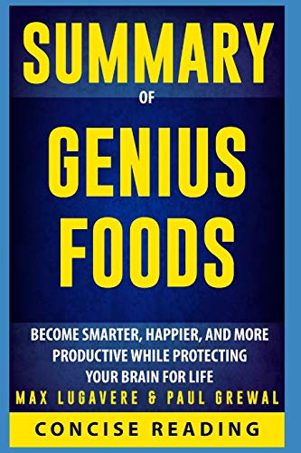Summary of Genius Foods: Become Smarter, Happier, and More Productive While Protecting Your Brain for Life By Max Lugavere & Paul Grewal