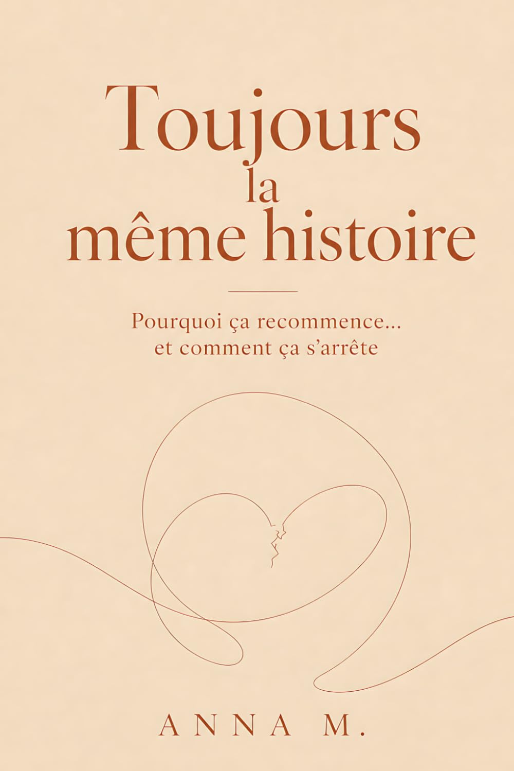 Toujours la même histoire: Pourquoi ça recommence… et comment ça s'arrête