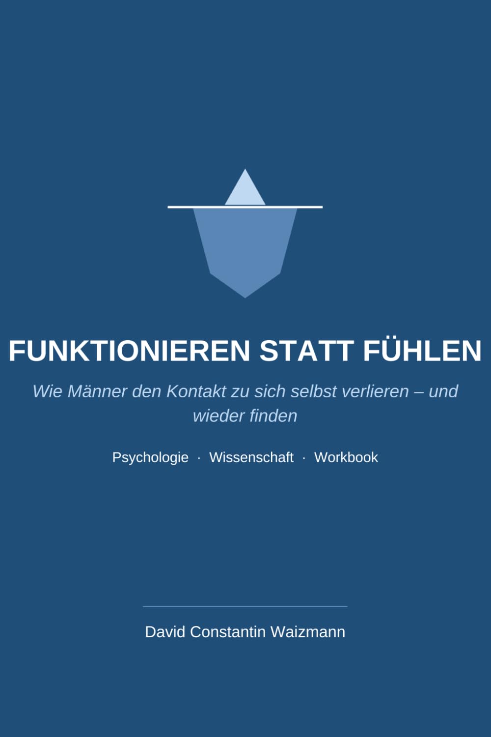 FUNKTIONIEREN STATT FÜHLEN: Wie Männer den Kontakt zu sich selbst verlieren – und wieder finden